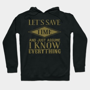 Let's Save Time And Just Assume That I Know Everything Hoodie